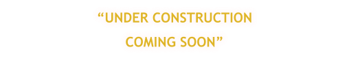UNDER CONSTRUCTION COMING SOON