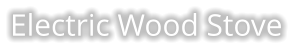 Electric Wood Stove