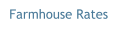 Farmhouse Rates