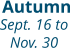Autumn Sept. 16 to  Nov. 30