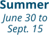 Summer June 30 to Sept. 15